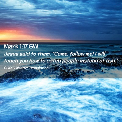 Picture 02 - Mark 1:17 GW - Jesus said to them, “Come, follow me! I will - Bible Verse Picture