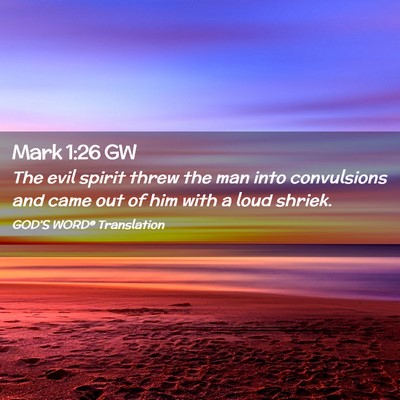 Picture 02 - Mark 1:26 GW - The evil spirit threw the man into convulsions - Bible Verse Picture