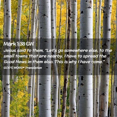 Picture 02 - Mark 1:38 GW - Jesus said to them, “Let’s go somewhere else, - Bible Verse Picture