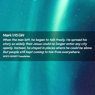 Picture 02 - Mark 1:45 GW - When the man left, he began to talk freely. He - Bible Verse Picture