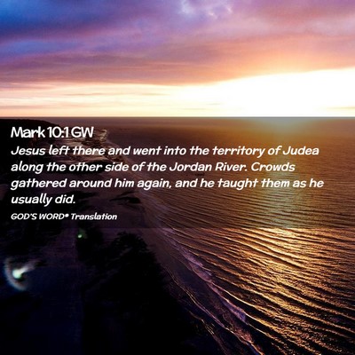 Picture 02 - Mark 10:1 GW - Jesus left there and went into the territory of - Bible Verse Picture