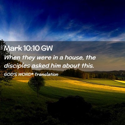 Picture 02 - Mark 10:10 GW - When they were in a house, the disciples asked - Bible Verse Picture
