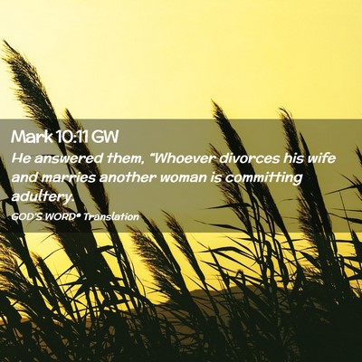 Picture 02 - Mark 10:11 GW - He answered them, “Whoever divorces his wife - Bible Verse Picture