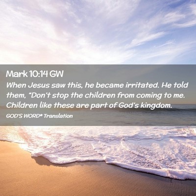 Picture 02 - Mark 10:14 GW - When Jesus saw this, he became irritated. He told - Bible Verse Picture