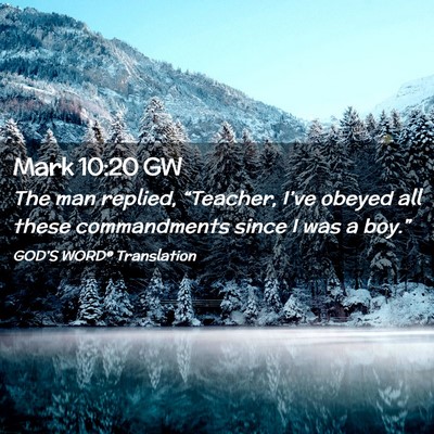 Picture 02 - Mark 10:20 GW - The man replied, “Teacher, I’ve obeyed all - Bible Verse Picture