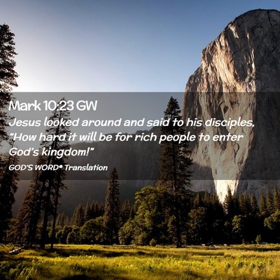 Picture 02 - Mark 10:23 GW - Jesus looked around and said to his disciples, - Bible Verse Picture