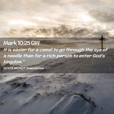 Picture 02 - Mark 10:25 GW - It is easier for a camel to go through the eye of - Bible Verse Picture