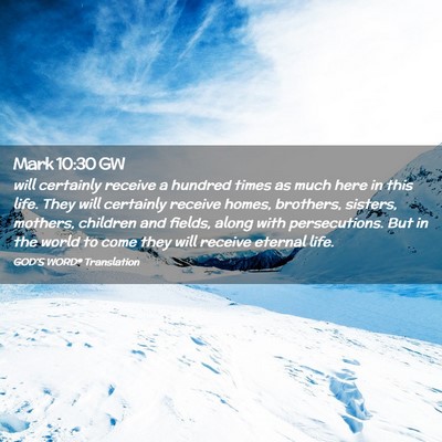 Picture 02 - Mark 10:30 GW - will certainly receive a hundred times as much - Bible Verse Picture