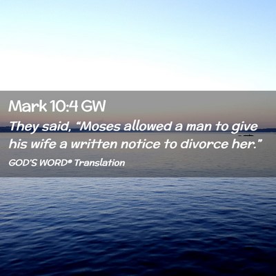 Picture 02 - Mark 10:4 GW - They said, “Moses allowed a man to give his - Bible Verse Picture