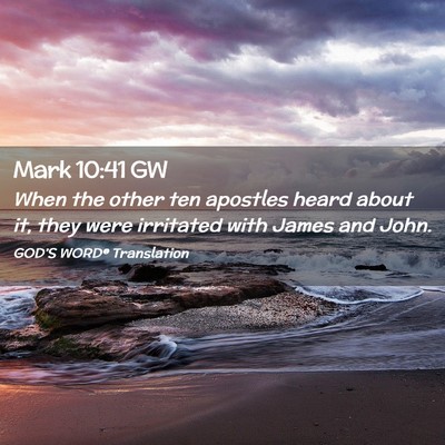 Picture 02 - Mark 10:41 GW - When the other ten apostles heard about it, they - Bible Verse Picture
