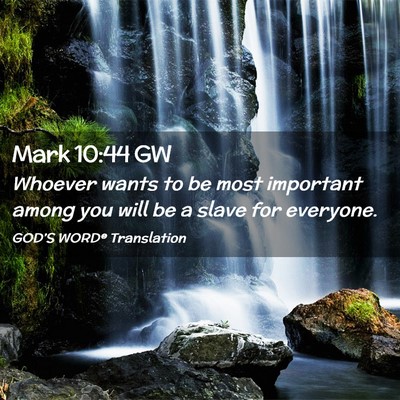 Picture 02 - Mark 10:44 GW - Whoever wants to be most important among you will - Bible Verse Picture