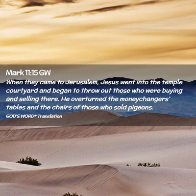 Picture 02 - Mark 11:15 GW - When they came to Jerusalem, Jesus went into the - Bible Verse Picture
