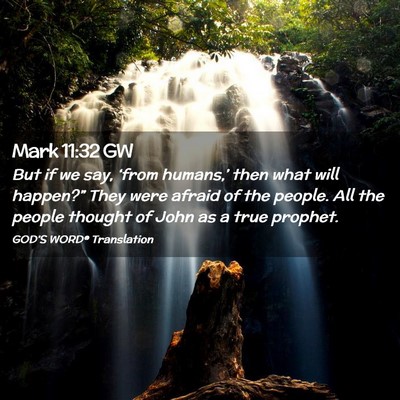 Picture 02 - Mark 11:32 GW - But if we say, ‘from humans,’ then what will - Bible Verse Picture