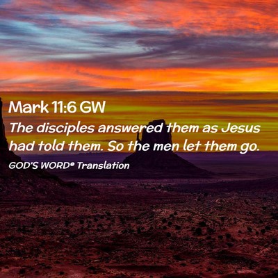 Picture 02 - Mark 11:6 GW - The disciples answered them as Jesus had told - Bible Verse Picture