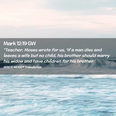 Picture 02 - Mark 12:19 GW - “Teacher, Moses wrote for us, ‘If a man dies - Bible Verse Picture