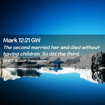 Picture 02 - Mark 12:21 GW - The second married her and died without having - Bible Verse Picture