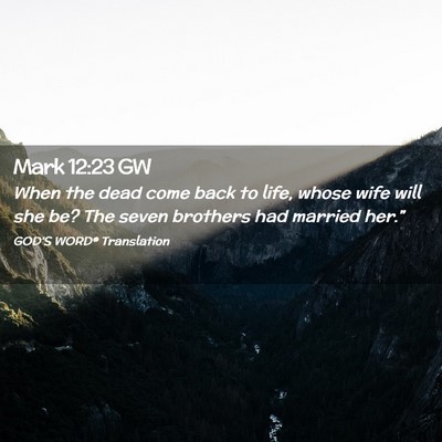 Picture 02 - Mark 12:23 GW - When the dead come back to life, whose wife will - Bible Verse Picture
