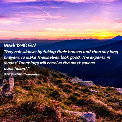 Picture 02 - Mark 12:40 GW - They rob widows by taking their houses and then - Bible Verse Picture