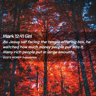 Picture 02 - Mark 12:41 GW - As Jesus sat facing the temple offering box, he - Bible Verse Picture