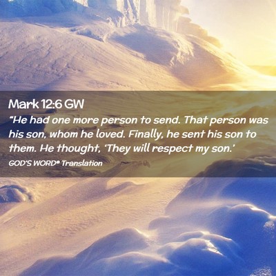 Picture 02 - Mark 12:6 GW - “He had one more person to send. That person - Bible Verse Picture
