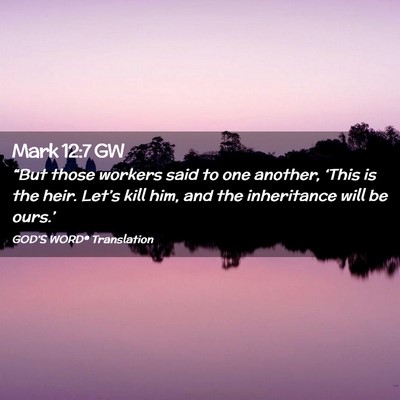 Picture 02 - Mark 12:7 GW - “But those workers said to one another, ‘This - Bible Verse Picture