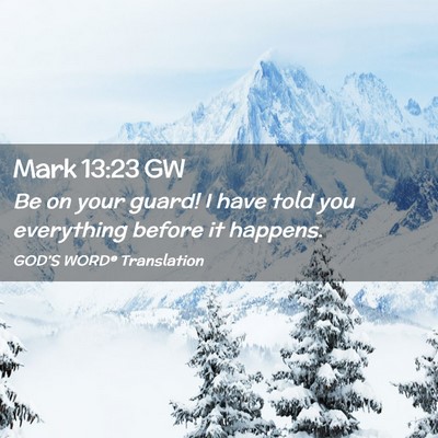 Picture 02 - Mark 13:23 GW - Be on your guard! I have told you everything - Bible Verse Picture