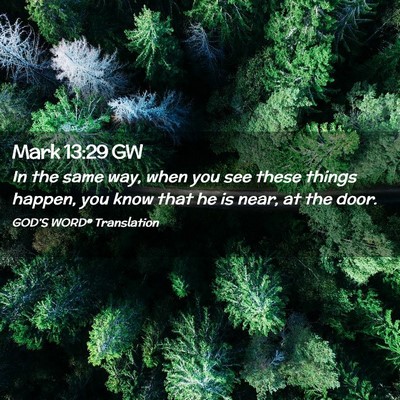 Picture 02 - Mark 13:29 GW - In the same way, when you see these things - Bible Verse Picture