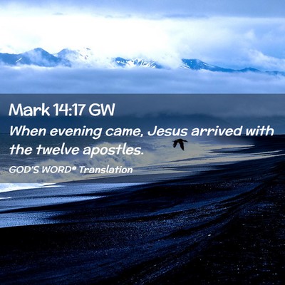 Picture 02 - Mark 14:17 GW - When evening came, Jesus arrived with the twelve - Bible Verse Picture