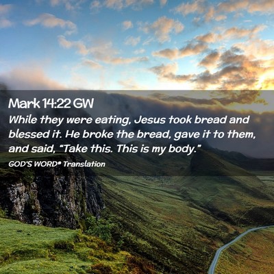 Picture 02 - Mark 14:22 GW - While they were eating, Jesus took bread and - Bible Verse Picture