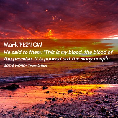 Picture 02 - Mark 14:24 GW - He said to them, “This is my blood, the blood - Bible Verse Picture