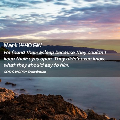 Picture 02 - Mark 14:40 GW - He found them asleep because they couldn’t keep - Bible Verse Picture