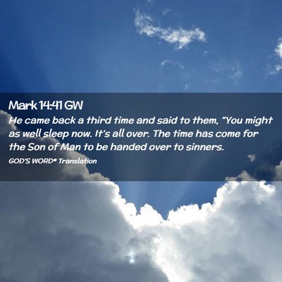 Picture 02 - Mark 14:41 GW - He came back a third time and said to them, - Bible Verse Picture