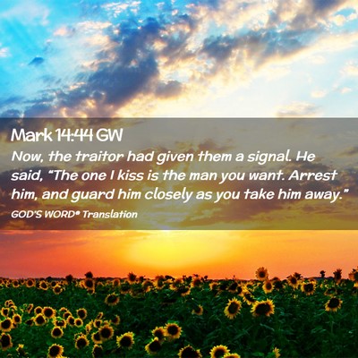 Picture 02 - Mark 14:44 GW - Now, the traitor had given them a signal. He - Bible Verse Picture