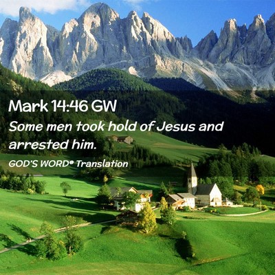 Picture 02 - Mark 14:46 GW - Some men took hold of Jesus and arrested - Bible Verse Picture