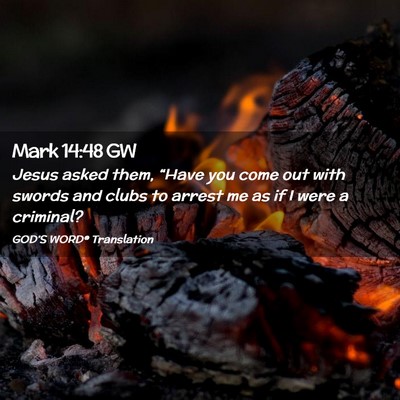 Picture 02 - Mark 14:48 GW - Jesus asked them, “Have you come out with - Bible Verse Picture