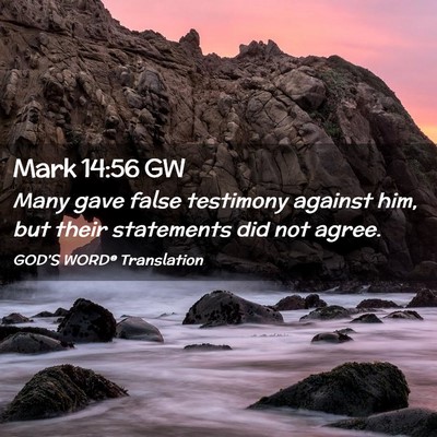 Picture 02 - Mark 14:56 GW - Many gave false testimony against him, but their - Bible Verse Picture