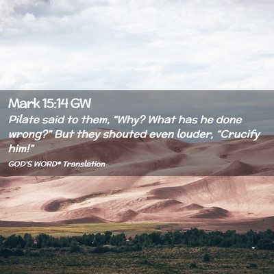 Picture 02 - Mark 15:14 GW - Pilate said to them, “Why? What has he done - Bible Verse Picture