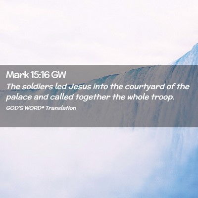 Picture 02 - Mark 15:16 GW - The soldiers led Jesus into the courtyard of the - Bible Verse Picture