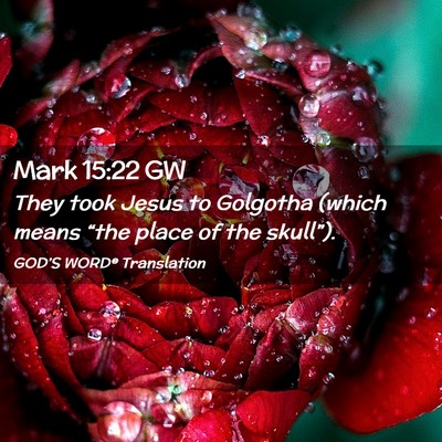 Picture 02 - Mark 15:22 GW - They took Jesus to Golgotha (which means “the - Bible Verse Picture