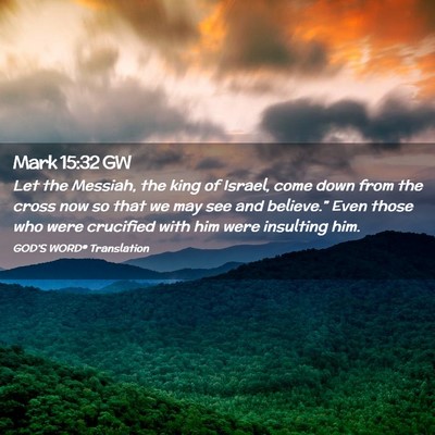 Picture 02 - Mark 15:32 GW - Let the Messiah, the king of Israel, come down - Bible Verse Picture