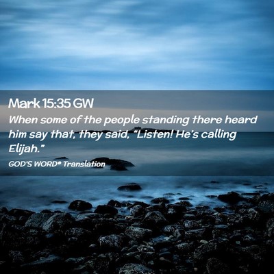 Picture 02 - Mark 15:35 GW - When some of the people standing there heard him - Bible Verse Picture