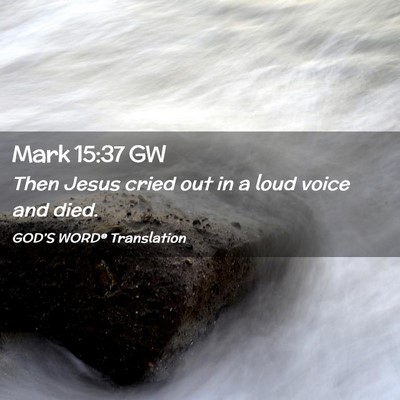 Picture 02 - Mark 15:37 GW - Then Jesus cried out in a loud voice and - Bible Verse Picture