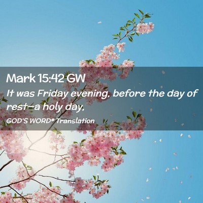 Picture 02 - Mark 15:42 GW - It was Friday evening, before the day of rest—a - Bible Verse Picture