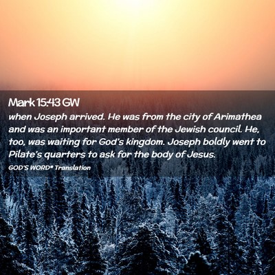 Picture 02 - Mark 15:43 GW - when Joseph arrived. He was from the city of - Bible Verse Picture