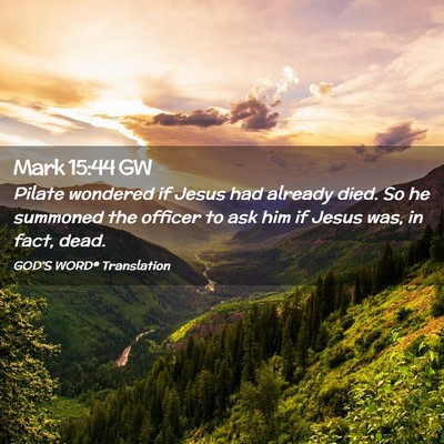 Picture 02 - Mark 15:44 GW - Pilate wondered if Jesus had already died. So he - Bible Verse Picture