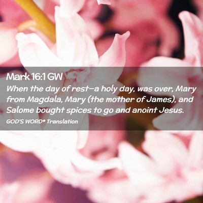 Picture 02 - Mark 16:1 GW - When the day of rest—a holy day, was over, Mary - Bible Verse Picture