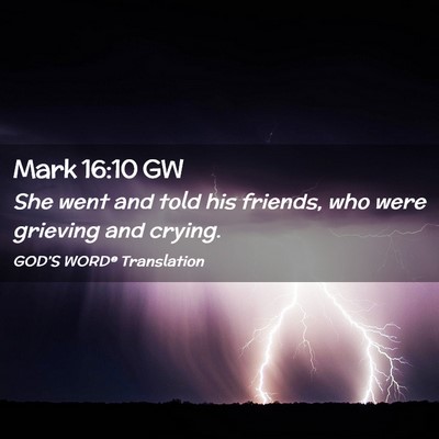 Picture 02 - Mark 16:10 GW - She went and told his friends, who were grieving - Bible Verse Picture