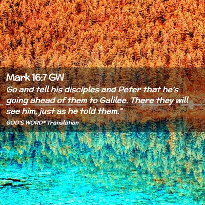 Picture 02 - Mark 16:7 GW - Go and tell his disciples and Peter that he’s - Bible Verse Picture