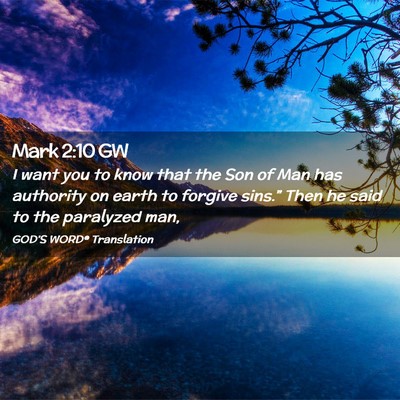 Picture 02 - Mark 2:10 GW - I want you to know that the Son of Man has - Bible Verse Picture
