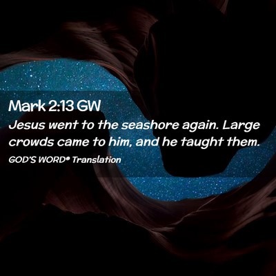 Picture 02 - Mark 2:13 GW - Jesus went to the seashore again. Large crowds - Bible Verse Picture
